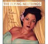 Flying Neutrinos - I'd Rather Be in New Orleans