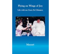 Flying on Wings of Joy: Life with my Guru Sri Chinmoy