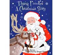 Flying Poodles ~ A Christmas Story: Volume 1 (The Poodle Trilogy)