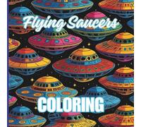 Flying Saucers Coloring: A Book for Adults and Kids for Science Fiction Lovers
