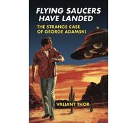 Flying Saucers Have Landed: The Strange Case of George Adamski