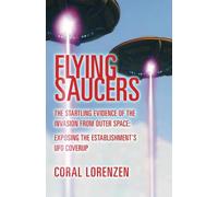 Flying Saucers: The Startling Evidence of the Invasion From Outer Space - Exposing the Establishment's UFO Coverup