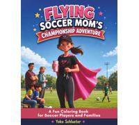 Flying Soccer Mom's Championship Adventure: A Fun Coloring Book for Soccer Players and Families (Flying Soccer Mom Adventures)