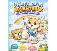 Flying Squirrel Adventures Coloring Book: Cute Animals, Fun Activities & Relaxing Pages for Kids Ages 4-8