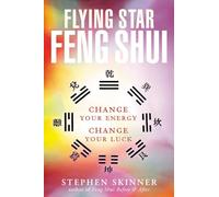 Flying Star Feng Shui: Change your Energy; Change your Luck