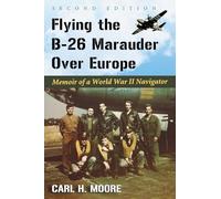 Flying the B-26 Marauder Over Europe: Memoir of a World War II Navigator [Idioma Inglés]: Memoir of a World War II Navigator, 2d ed.