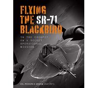 Flying the SR-71 Blackbird: In the Cockpit on a Secret Operational Mission