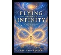 FLYING THROUGH INFINITY: A Soul's Reckoning with the Mystery, the Madness, and the Magnificent Truth of Being Alive
