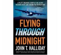 Flying Through Midnight: A Pilot's Dramatic Story of His Secret Missions Over Laos During the Vietnam War by John T. Halliday (2007-02-06)