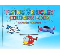 flying vehicles coloring book - A creative adventure: A Fun and Educational Landscape Coloring Book for Kids Featuring Airplanes, Helicopters, Rockets, and More