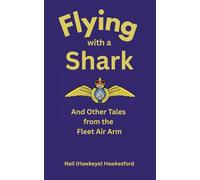 Flying with a Shark: And Other Tales from the Fleet Air Arm