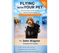 Flying With Your Pet: The Complete Guide to Safe, Stress-Free Air Travel with Dogs and Cats