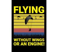 Flying without Wings or an Engine!: Paragliding Air Sports Journal Notebook for Writing
