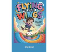 Flying Without Wings: The Tony Hawk Biography of a Skateboard Legend