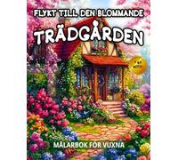 Flykt Till Den Blommande Trädgården Målarbok För Vuxna: Avslappnande Blommotiv och en Vacker Trädgård för Stresslindring.