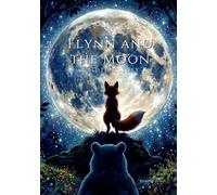 Flynn and the Moon: A Bedtime Story (Little Hearts, Big Lessons Bedtime Stories)
