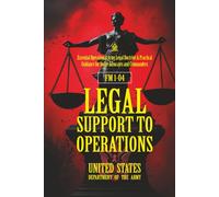 FM 1-04 Legal Support to Operations: [Annotated] Essential Operational Army Legal Doctrine & Practical Guidance for Judge Advocates and Commanders