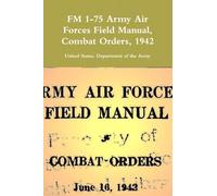 FM 1-75 Army Air Forces Field Manual, Combat Orders, 1942
