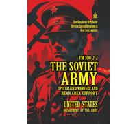 FM 100-2-2 The Soviet Army: Specialized Warfare and Rear Area Support: [Annotated] Unveiling Soviet Deep Battle Doctrine, Special Operations & Rear-Area Logistics