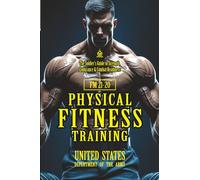 FM 21-20 Physical Fitness Training: [Annotated] The Soldier’s Guide to Strength, Endurance & Combat Readiness