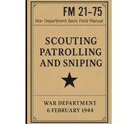 FM 21-75 Scouting Patrolling and Sniping: War Department Basic Field Manual