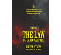FM 27-10 The Law of Land Warfare: [Annotated] The Definitive Military Manual on the Rules
