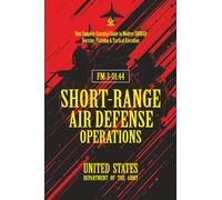 FM 3-01.44 Short-Range Air Defense Operations: [Annotated] Your Complete Essential Guide to Modern SHORAD Doctrine, Planning & Tactical Execution