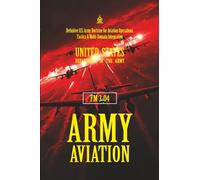 FM 3-04: Army Aviation: [Annotated] Definitive U.S. Army Doctrine for Aviation Operations, Tactics & Multi-Domain Integration