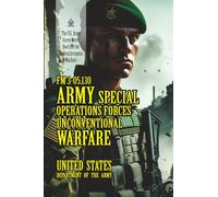 FM 3-05.130 Army Special Operations Forces: Unconventional Warfare: [Annotated] The U.S. Army Green Beret Doctrine for Modern Irregular Warfare