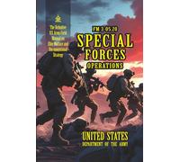 FM 3-05.20 Special Forces Operations: [Annotated] The Definitive U.S. Army Field Manual on Elite Warfare and Unconventional Strategy