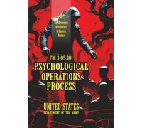 FM 3-05.301 Psychological Operations Process: [Annotated] The Hidden Art of Influence in Modern Warfare