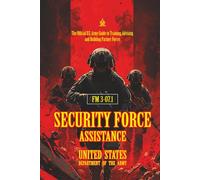 FM 3-07.1 Security Force Assistance: [Annotated] The Official U.S. Army Guide to Training, Advising, and Building Partner Forces