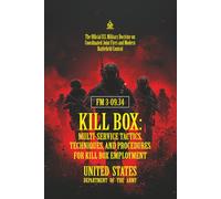 FM 3-09.34 KILL BOX: Multi-Service Tactics, Techniques, and Procedures for Kill Box Employment: [Annotated] U.S. Military Doctrine on Coordinated Joint Fires and Modern Battlefield Control