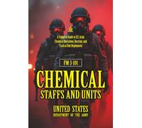 FM 3-101 Chemical Staffs and Units: [Annotated] A Complete Guide to U.S. Army Chemical Operations, Doctrine, and Tactical Unit Deployment