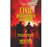 FM 3-19.15 Civil Disturbance Operations: [Annotated] Official U.S. Army Doctrine on Riot Control, Crowd Management, and Modern Stability Operations