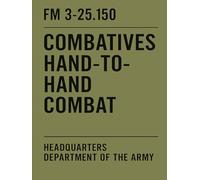 FM 3-25.150: Combatives - Hand-to-Hand Combat: U.S. Army field manual