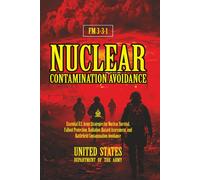 FM 3-3-1 Nuclear Contamination Avoidance: [Annotated] Nuclear Survival, Fallout Protection, Radiation Hazard Assessment, and Battlefield Contamination Avoidance