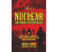 FM 3-3-1 Nuclear Contamination Avoidance: [Annotated] Nuclear Survival, Fallout Protection, Radiation Hazard Assessment, and Battlefield Contamination Avoidance