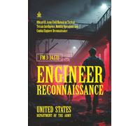 FM 3-34.170 Engineer Reconnaissance: [Annotated] Tactical Terrain Intelligence, Mobility Operations, and Combat Engineer Reconnaissance