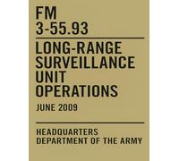 FM 3-55.93: Long-Range Surveillance Unit Operations: U.S. Army field manual June 2009