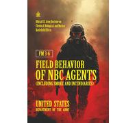 FM 3-6 Field Behavior of NBC Agents (Including Smoke and Incendiaries): [Annotated] Official U.S. Army Doctrine on Chemical, Biological, and Nuclear Battlefield Effects