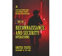 FM 3-98 Reconnaissance and Security Operations: [Annotated] Definitive Guide to Tactical Intelligence, Battlefield Awareness, and Security Operations