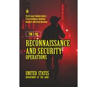 FM 3-98 Reconnaissance and Security Operations: [Annotated] Definitive Guide to Tactical Intelligence, Battlefield Awareness, and Security Operations