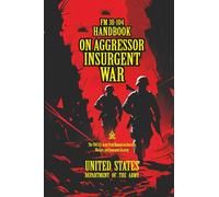 FM 30-104 Handbook on Aggressor Insurgent War: [Annotated] The 1967 U.S. Army Field Manual on Guerrilla Warfare and Insurgent Strategy