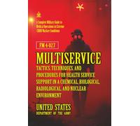 FM 4-02.7 Multiservice Tactics, Techniques, and Procedures for Health Service Support in a Chemical, Biological, Radiological, and Nuclear Environment: [Annotated]