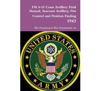 FM 4-15 Coast Artillery Field Manual, Seacoast Artillery, Fire Control and Position Finding 1943