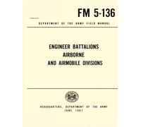 FM 5-136 Department of the Army Field Manual: Engineer Battalions Airborne and Airmobile Divisions, JUNE 1967