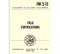 FM 5-15 Field Fortifications: Department of the Army Field Manual August 1968
