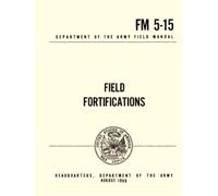 FM 5-15 Field Fortifications: Department of the Army Field Manual August 1968