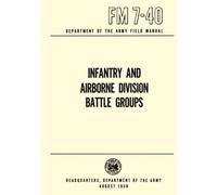 FM 7-40 Infantry And Airborne Division Battle Groups: Department of the Army Field Manual, August 1959